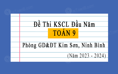 Đề thi KSCL đầu năm 2023-2024 Toán 9 phòng GD&ĐT Kim Sơn, Ninh Bình