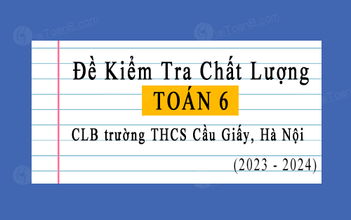 Đề kiểm tra Toán 6 CLB trường THCS Cầu Giấy, Hà Nội năm 2023-2024