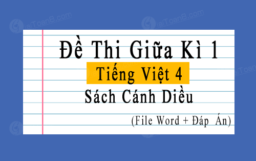 Đề thi giữa kì 1 Tiếng Việt 4 Cánh diều file word, có đáp án