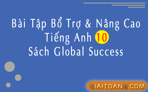 File word bài tập bổ trợ và nâng cao Tiếng Anh 10 Global Success
