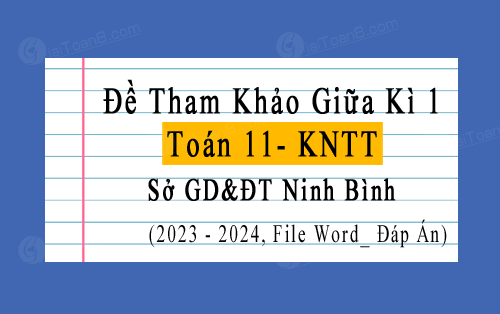 Đề tham khảo giữa kì 1 Toán 11 Kết nối tri thức sở GD&ĐT Ninh Bình năm 2023-2024