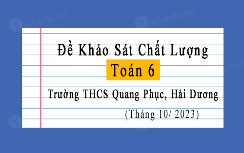 Đề thi kscl Toán 6 trường THCS Quang Phục, Hải Dương tháng 10 năm 2023-2024