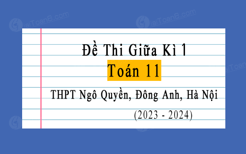 Đề thi giữa học kì 1 Toán 11 trường THPT Ngô Quyền, Đông Anh, Hà Nội năm 2023-2024
