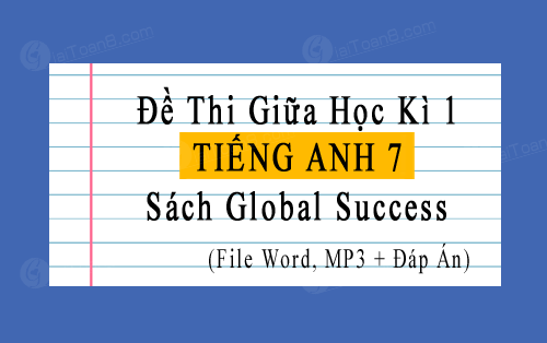 Đề thi giữa kì 1 Tiếng Anh 7 Global Success file word