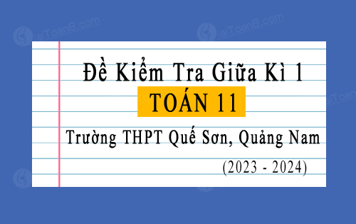 Đề kiểm tra giữa kì 1 Toán 11 trường THPT Quế Sơn, Quảng Nam năm 2023-2024