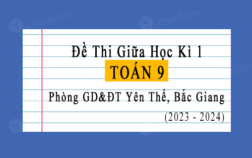 Đề thi giữa học kì 1 Toán 9 năm 2023-2024 phòng GD&ĐT Yên Thế, Bắc Giang