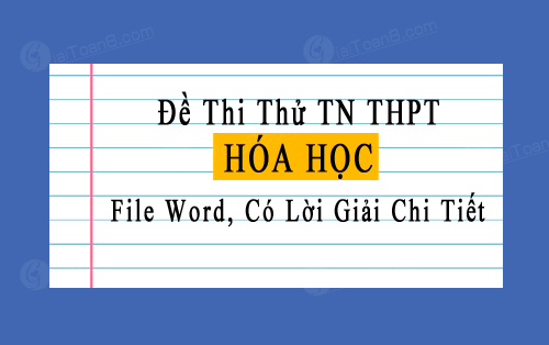 80+ đề thi thử môn Hóa tốt nghiệp THPT 2023 file word