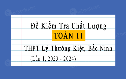 Đề kiểm tra Toán 11 lần 1 năm 2023-2024 trường THPT Lý Thường Kiệt, Bắc Ninh