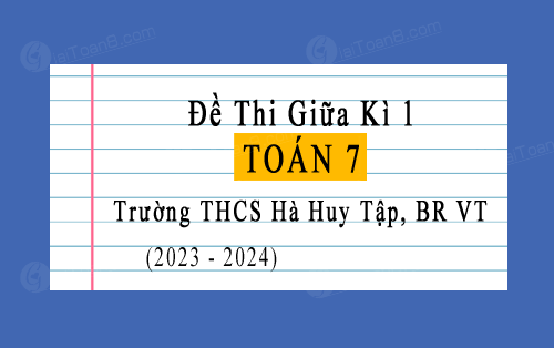 Đề thi giữa học kì 1 Toán 7 trường THCS Hà Huy Tập, BR VT năm 2023-2024