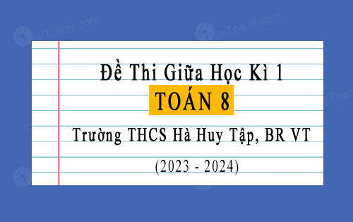 Đề thi giữa kì 1 Toán 8 năm 2023-2024 trường THCS Hà Huy Tập, BR VT