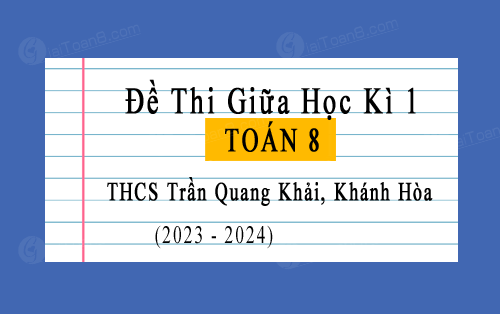 Đề thi giữa kì 1 Toán 8 trường THCS Trần Quang Khải, Khánh Hòa năm 2023-2024