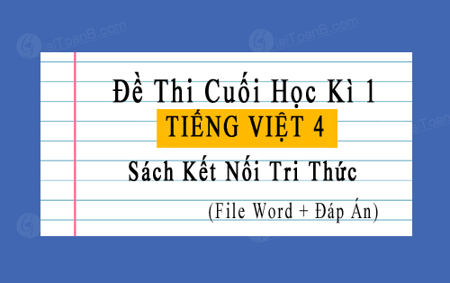Đề thi học kì 1 Tiếng Việt 4 Kết nối tri thức file word