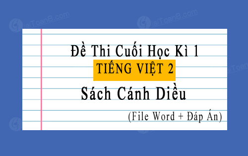 Đề thi học kì 1 Tiếng Việt 2 Cánh diều file word, có đáp án