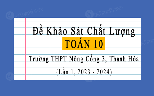 Đề thi KSCL Toán 10 lần 1 năm 2023-2024 trường THPT Nông Cống 3, Thanh Hóa