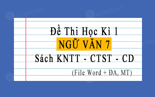 File word đề thi học kì 1 Ngữ Văn 7 sách mới, có ma trận, đáp án