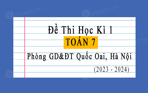 Đề thi học kì 1 Toán 7 năm 2023-2024 phòng GD&ĐT Quốc Oai, Hà Nội