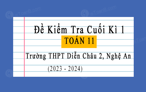 Đề kiểm tra cuối kì 1 Toán 11 năm 2023-2024 trường THPT Diễn Châu 2, Nghệ An
