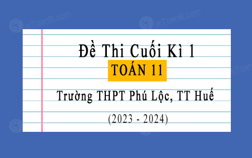 Đề thi cuối kì 1 Toán 11 năm 2023-2024 trường THPT Phú Lộc, TT Huế