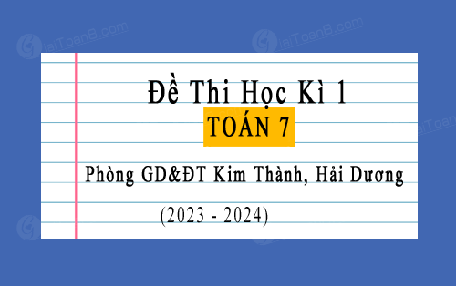 Đề thi học kì 1 Toán 7 năm 2023-2024 phòng GD&ĐT Kim Thành, Hải Dương