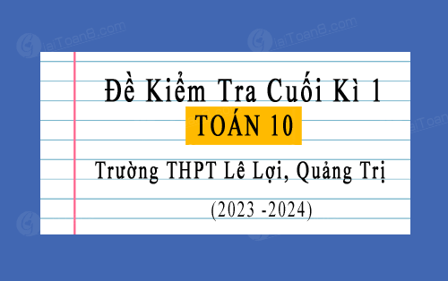 Đề kiểm tra cuối kì 1 Toán 11 năm 2023-2024 trường THPT Lê Lợi, Quảng Trị
