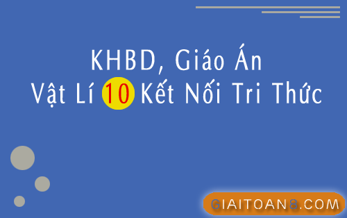 KHBD, Giáo án Vật Lí 10 Kết nối tri thức cả năm