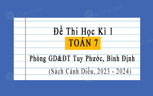 Đề thi học kì 1 Toán 7 Cánh Diều năm 2023-2024 phòng GD&ĐT Tuy Phước, Bình Định