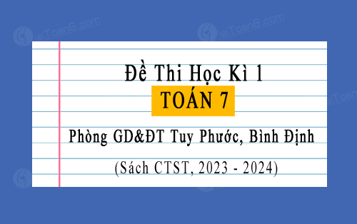 Đề thi học kì 1 Toán 7 Chân trời sáng tạo năm 2023-2024 phòng GD&ĐT Tuy Phước, Bình Định