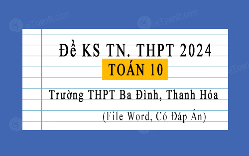 Đề khảo sát TN THPT 2024 môn Toán 10 trường THPT Ba Đình, Thanh Hóa
