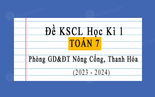 Đề thi KSCL học kì 1 Toán 7 năm 2023-2024 phòng GD&ĐT Nông Cống, Thanh Hóa