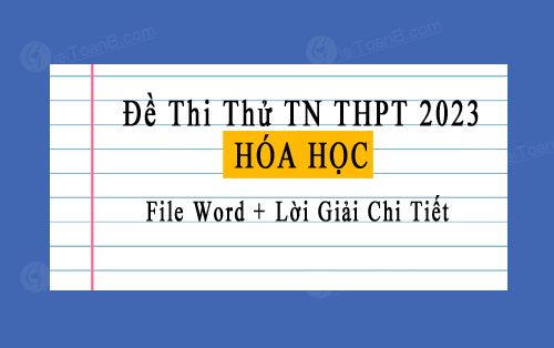 80+ Đề thi thử tốt nghiệp THPT 2023 môn Hóa file word