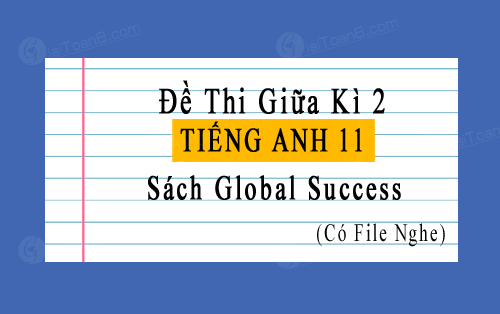 File Word đề thi giữa kì 2 Tiếng Anh 11 Global Success