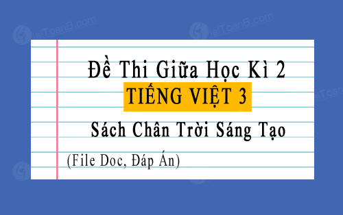 Đề thi giữa học kì 2 Tiếng Việt 3 Chân trời sáng tạo file word