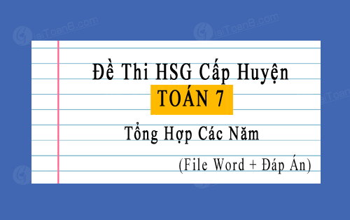 Top đề thi hsg toán 7 cấp huyện file word