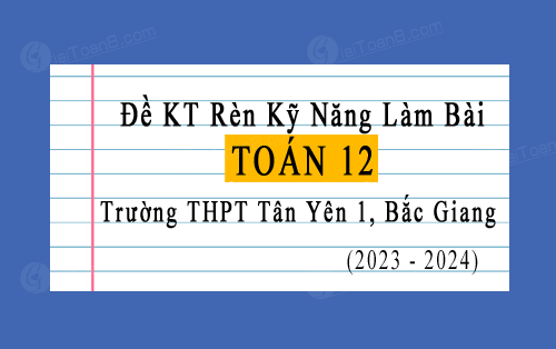 Đề kiểm tra Toán 12 năm 2023-2024 trường THPT Tân Yên 1, Bắc Giang