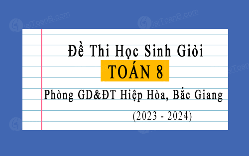 Đề thi học sinh giỏi Toán 8 năm 2023-2024 phòng GD&ĐT Hiệp Hòa, Bắc Giang