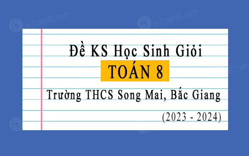 Đề khảo sát chất lượng HSG Toán 8 năm 2023-2024 trường THCS Song Mai, Bắc Giang