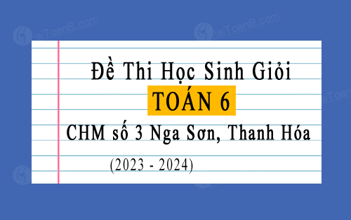 Đề thi giao lưu HSG Toán 6 năm 2023-2024 cụm chuyên môn số 3 Nga Sơn, Thanh Hóa