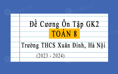 Đề cương giữa học kì 2 Toán 8 năm 2023-2024 trường THCS Xuân Đỉnh, Hà Nội