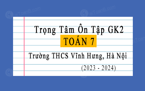 Trọng tâm ôn tập giữa kì 2 Toán 7 năm 2023-2024 trường THCS Vĩnh Hưng, Hà Nội