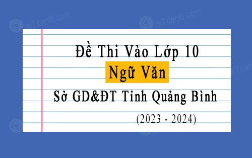 Đáp án đề thi vào 10 môn Văn tỉnh Quảng Bình năm học 2023-2024 file word