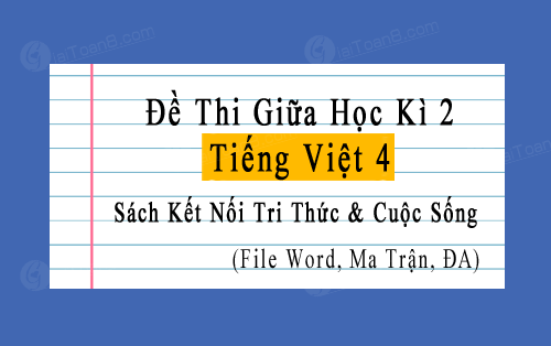 Đề thi giữa kì 2 Tiếng Việt 4 Kết nối tri thức file word