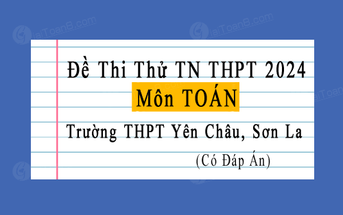 Đề thi thử tốt nghiệp THPT 2024 môn Toán trường THPT Yên Châu, Sơn La