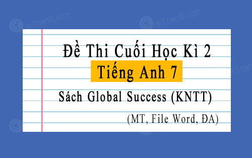 Đề thi học kì 2 Tiếng Anh 7 Global Success file word