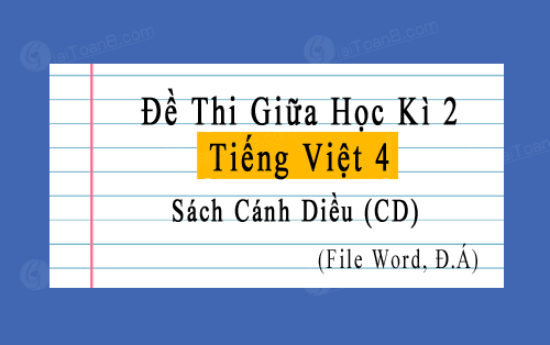 Đề thi giữa kì 2 Tiếng Việt 4 Cánh diều file word, có đáp án