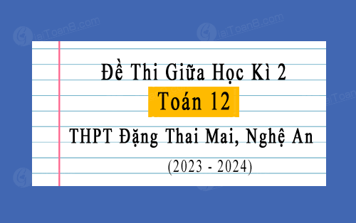 Đề thi giữa kì 2 Toán 12 năm 2023-2024 trường THPT Đặng Thai Mai, Nghệ An
