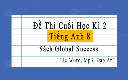 Đề thi học kì 2 Tiếng Anh 8 Global Success file word