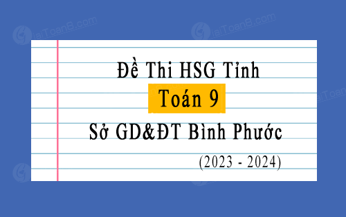 Đề thi học sinh giỏi Tỉnh Toán 9 năm 2023-2024, sở GD&ĐT Bình Phước