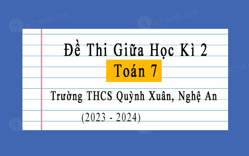 Đề thi giữa học kì 2 Toán 7 năm 2023-2024 trường THCS Quỳnh Xuân, Nghệ An