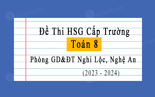 Đề thi học sinh giỏi cấp trường môn Toán 8 năm 2023-2024 phòng GD&ĐT Nghi Lộc, Nghệ An