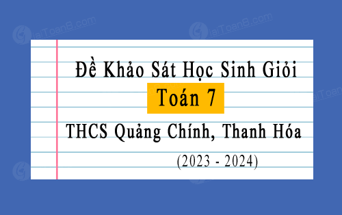 Đề khảo sát học sinh giỏi Toán 7 năm 2023-2024 trường THCS Quảng Chính, Thanh Hóa